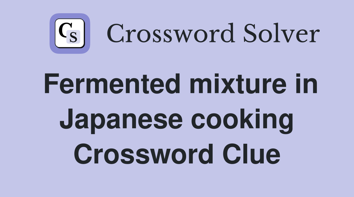 Fermented mixture in Japanese cooking Crossword Clue Answers